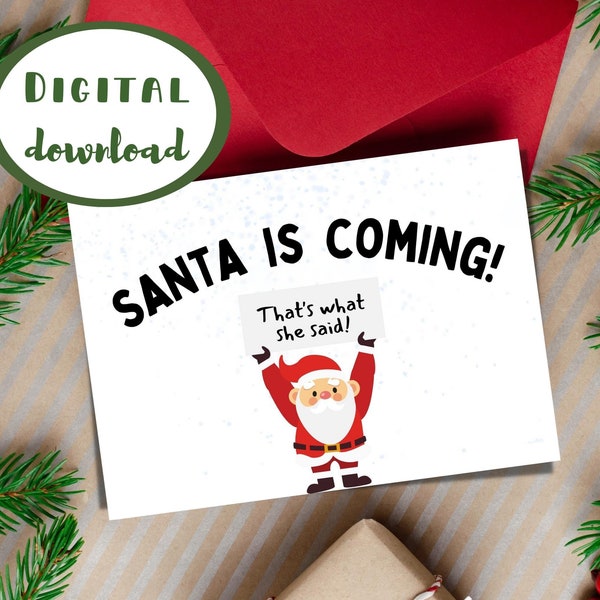 Santa is coming, that's what she said, Christmas card, print at home, instant digital download, funny suggestive holiday card, santa 2022