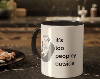 Introvert Coffee Mug - It's Too Peopley Outside, Funny Tea Cup