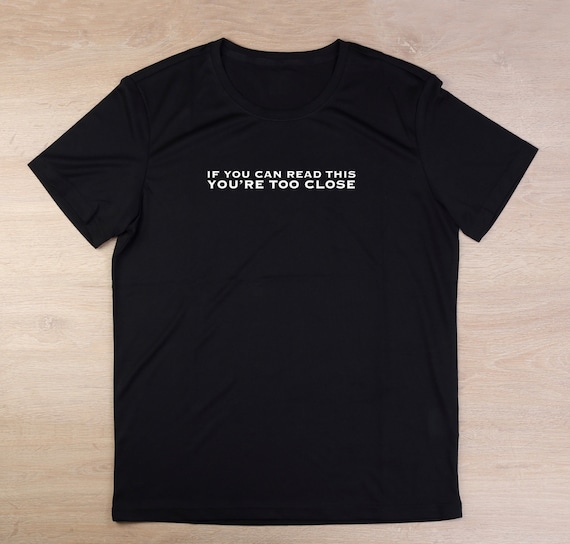 Social Distancing If You Can Read This You're Too Close T-Shirt Social Distancing If You Can Read This You're Too Close T-Shirt