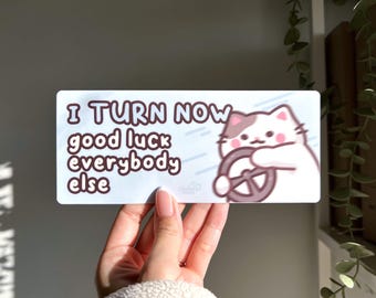 I Turn Now Good Luck Everybody Else Vinyl Bumper Sticker, Funny Cat Meme Car Sticker, Cute Gift for New Drivers