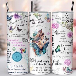 May include: White tumbler with a colorful butterfly design and inspirational text. The text includes phrases like "I put myself first in order to help others" and "I am healthy".