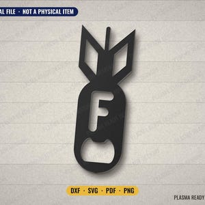 May include: A black digital file design of a bomb-shaped bottle opener featuring the letter F in the centre. The image includes the text DIGITAL FILE - NOT A PHYSICAL ITEM at the top and DXF - SVG - PDF - PNG at the bottom with Plasma Ready Designs.