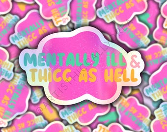 mental health sticker, mentally ill sticker, mental health awareness, thicc sticker, funny sticker, laptop sticker, gift for friend