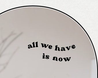 all we have is now - Spiegelaufkleber / Sticker für Laptop und Spiegel, daily reminder, positives Mindset, Motivations-& Affirmationssticker