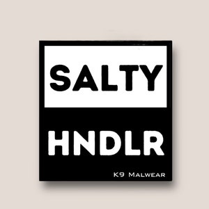May include: Black and white graphic design with the text "SALTY HNDLR" and the words "K9 MALWEAR" below.