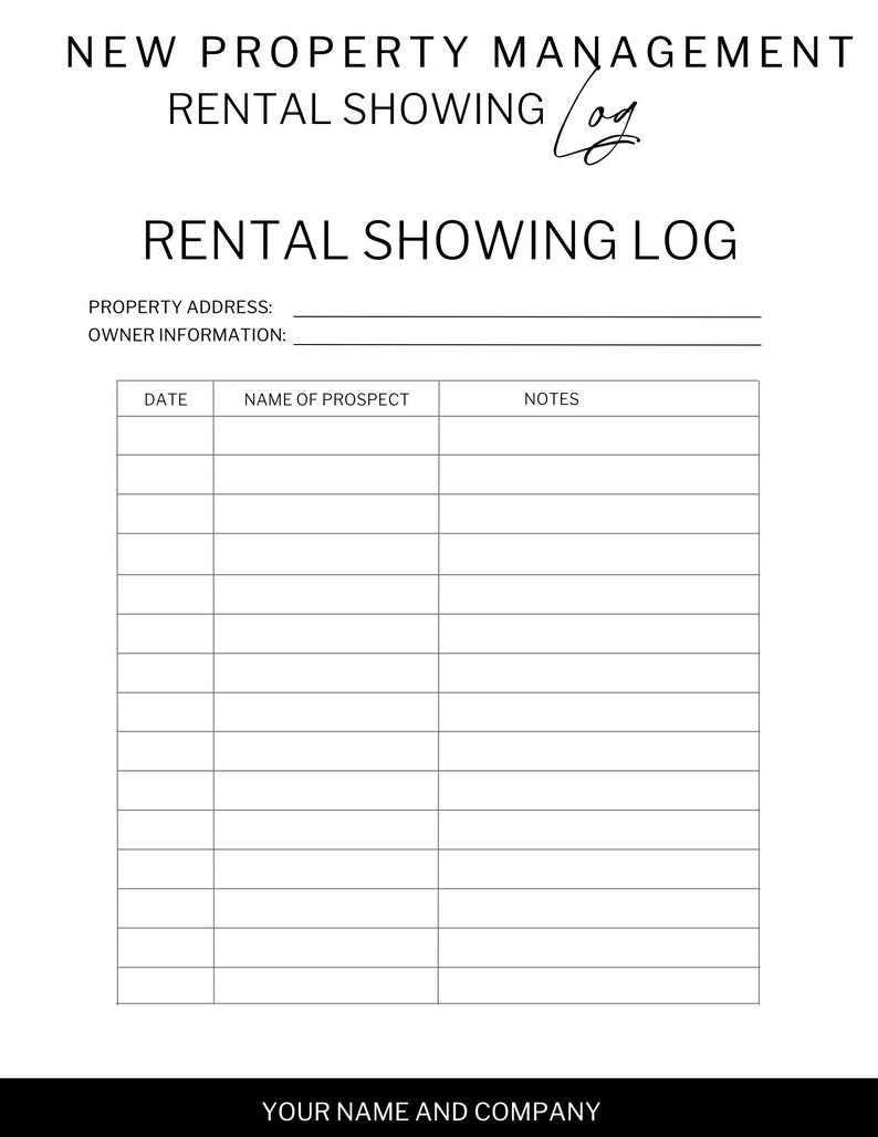 May include: A white rental showing log with black text. The top of the log reads "NEW PROPERTY MANAGEMENT RENTAL SHOWING LOG". Below this is "RENTAL SHOWING LOG". The log includes fields for property address, owner information, date, prospect name, and notes. The bottom reads "YOUR NAME AND COMPANY".