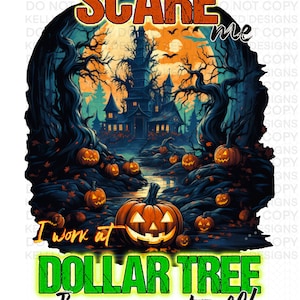 You Can’t scare Me I work at Dollar Tree. I’ve seen it all! Png digital download