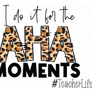 I do it for the AHA moments Teacher