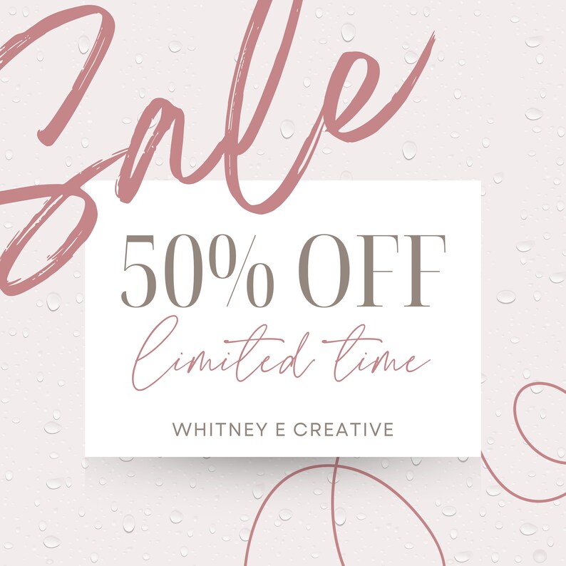 May include: A white square with pink text that says "Sale" in a handwritten font. The square has gray text that says "50% OFF limited time" and "WHITNEY E CREATIVE". The background is a light pink with white water droplets.