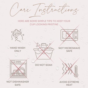 May include: A set of care instructions for a cup, illustrated with icons. The instructions include hand washing only, not microwave safe, do not soak, not dishwasher safe, and avoid extreme heat.