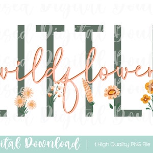 May include: A digital download of a graphic design featuring the text "Little Wildflower" in a peachy pink color with a green background. The text is surrounded by stylized floral illustrations in shades of pink, orange, and yellow.