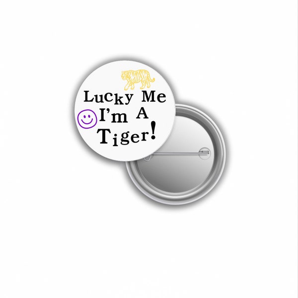 Lucky Me I’m a Tiger LSU Baton Rouge Louisiana Gameday Button Pin