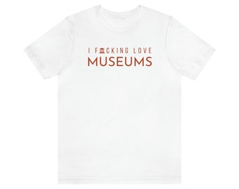 I F*cking Love Museums Shirt
