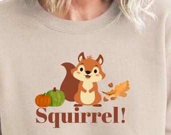 Squirrel! Cozy Graphic Sweatshirt – Cute Woodland Animal Design, Fall Sweatshirt, Whimsical Squirrel Sweatshirt, Cute Animal Crewneck