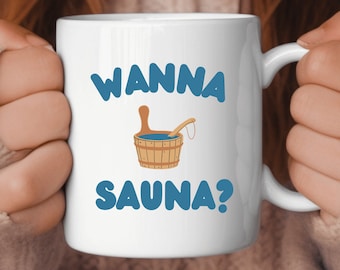 Sauna Mug, Gift for Sauna Lover, Wanna Sauna coffee mug, I love the sauna coffee cup, Sauna lover coffee cup, spa gift, spa mug