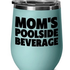 Mom&#39;s Poolside Beverage, Multiple Colors, Wine Glass for mom, drinking by the pool gift idea