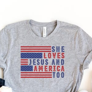 Fourth of July Shirt, Usa Shirts, 4th of July She Loves Jesus America Too, Christian Patriotic Shirts for Women, Loves Jesus and America Too