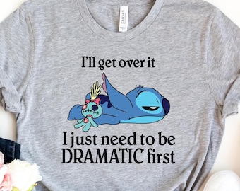 Ich werde darüber hinwegkommen Shirt, ich muss nur dramatisch sein Erstes T-Shirt, Disney Stitch Shirt, Dramatic Stitch Tee, Ohana Means Familiengeschenk, Stitch