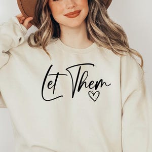 Let Them Positive Saying Sweatshirt, Womens Kindness Sweatshirt, Mental Health Shirt, Positive Affirmation Shirt, Inspirational Gift