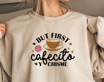 Aber zuerst Cafecito y Chismecito Sweatshirt, Kaffee und Klatsch Shirt, spanischer Kaffee T-Shirt, Mädchen Tag Shirt, Herbst Shirt, Geschenk für Freund