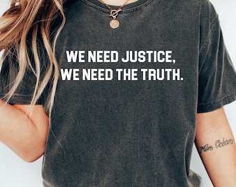 Comfort Colors® We Need Justice We Need Truth Shirt – Human Rights Protest Tee – Stand for Justice – Social Justice Statement T-Shirt