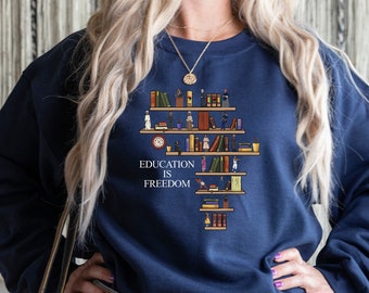 Education Is Freedom Sweatshirt, Education Is Freedom Shirt,Teacher Librarian Gift T-shirt, Social Justice Bookish