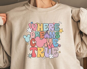 Where Dreams Come True Aesthetic Disney Sweatshirt,Disney Funny Sweatshirt,Disney Trip,Disney Aesthetic Tshirt, Disney Woman Sweatshirt
