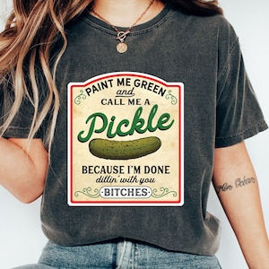 Comfort Colors Pickle Shirt,Paint Me Green,Call me Pickle,gardening crewneck,Vintage Pickles, Pickle Tshirt