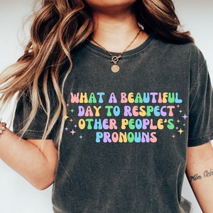 Comfort Colors What A Beautiful Day to Respect Other People&#39;s Pronouns Shirt,Pride Ally Shirt ,LGBTQ Shirt
