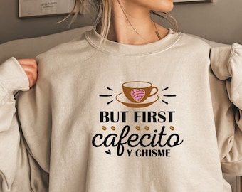 But First Cafecito y Chismecito Sweatshirt, Coffee And Gossip Shirt, Spanish Coffee T Shirt, Girls Day Shirt, Autumn Shirt, Gift For Friend
