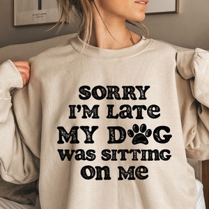 Désolé, je suis en retard, mon chien était assis sur moi, chemise chien drôle, cadeau pour amoureux des chiens, tee-shirt animal chemise pour amoureux des animaux de compagnie