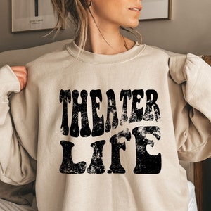Theatre is Life Sweatshirt,Theatre Shirt, Theatre Gift,Drama Acting Shirt,Theatre Lover Gift, Drama Teacher Tee,Theatre Tee funny sweatshirt