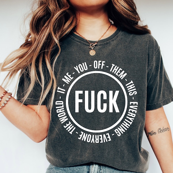 Comfort Colors® Fuck Everybody Shirt, Adult Quote Shirt, F**K This It Them You Me Everyone Off Everything,F**k Everything Tshirt,Funny Shirt