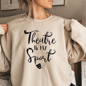 Theatre Is My Sport Sweatshirt,Theatre Sweatshirt,Theatre gift,actor shirt,musical theater, actress shirt,broadway sweatshirt