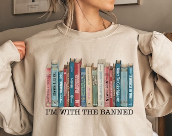 I'm With The Banned Sweatshirt, Banned Books Shirt Reading Shirt, Librarian Shirt Woman's Shirt, Banned Books Sweatshirt