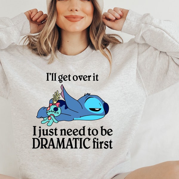 I'll Get Over It I Just Need To Be Dramatic First Sweatshirt/Hoodie.Disney Stitch Hoodie,Stitch Sweatshirt Ohana Means Family Hoodie