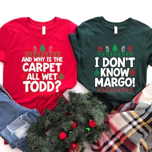 Christmas Vacation Todd And Margo Shirt, Why&#39;s The Carpet Wet Todd, I Don&#39;t Know Margo,Couple Christmas Shirts,Matching Christmas Shirts,