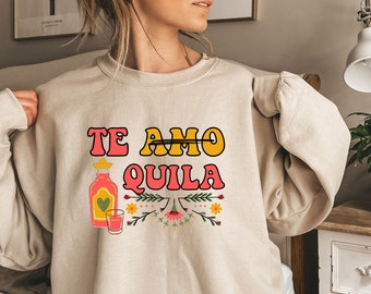 Te Amo quila Sweatshirt,Funny Bachelorette Matching Sweat,Bachelorette Shirt,Te Amo - Tequila Fiesta Mexican Theme Bachelorette Sweat,