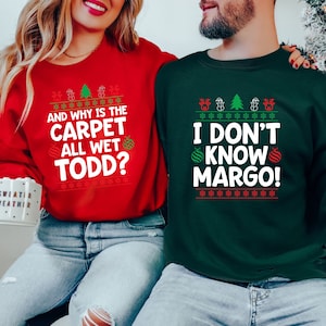 Christmas Vacation Todd And Margo Sweatshirt,Why&#39;s The Carpet Wet Todd,I Don&#39;t Know Margo,Couple Christmas Shirts,Matching Christmas Shirts,