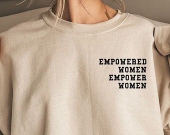 Empowered Women Empower Frauen Sweatshirt, feministisches Sweatshirt, Girl Power Shirt, inspirierende Shirt