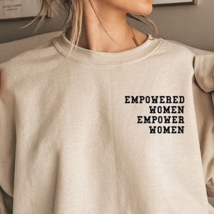 Empowered Women Empower Women Sweatshirt, Feminist Sweatshirt, Girl Power Shirt, Inspirational Shirt