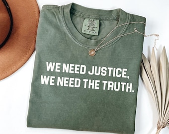 Comfort Colors® We Need Justice We Need Truth Shirt – Human Rights Protest Tee – Stand for Justice – Social Justice Statement T-Shirt