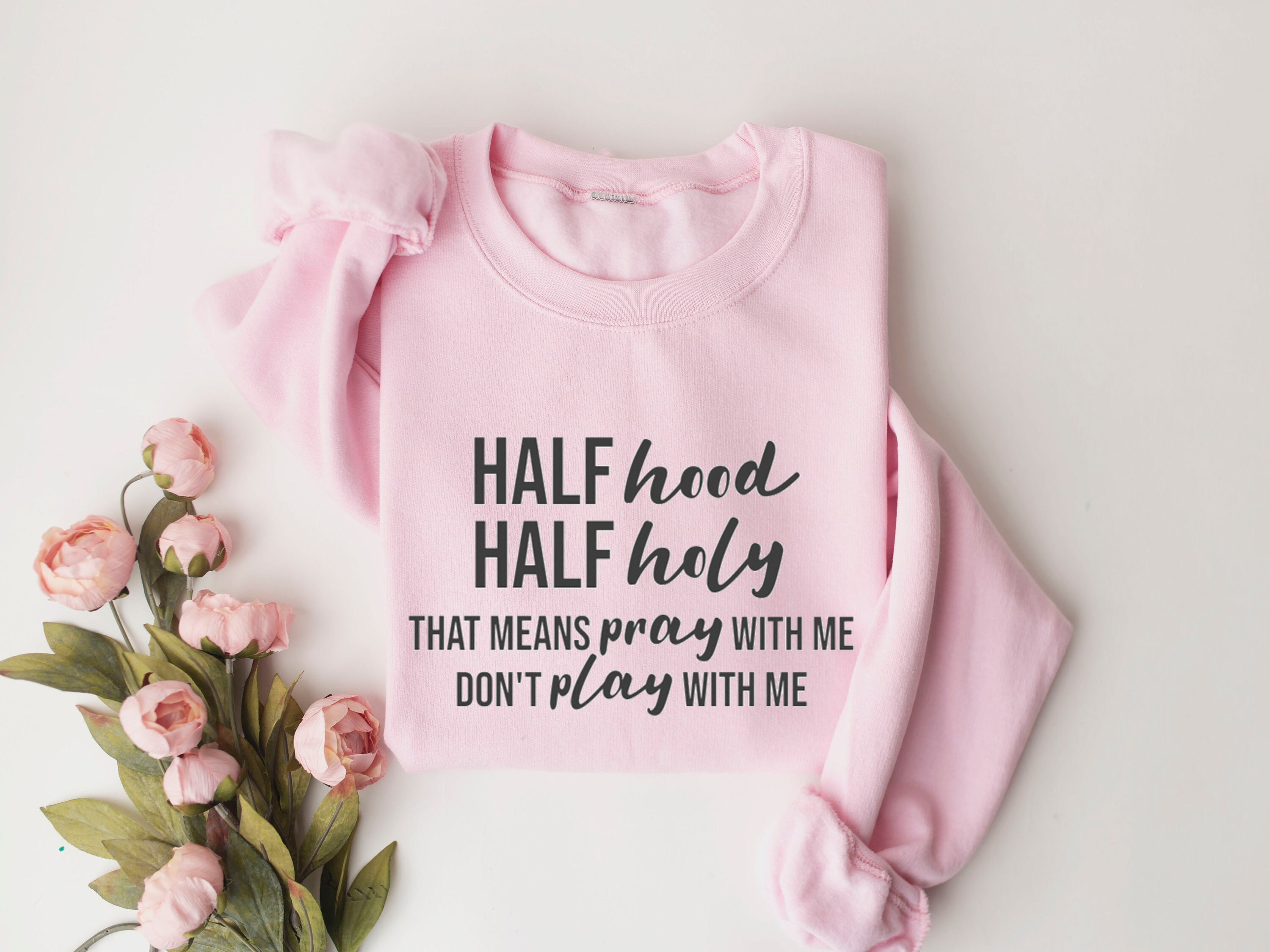 Half Holy Half Hood Sweatshirt,that Means Pray With Me Don't