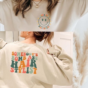 Somebodys Bomb Ass Hairstylist Sweatshirt,Back And Front Design Sweat,Hair Stylist Crewneck, Cosmetologist Sweatshirt,Hairstylist Sweatshirt