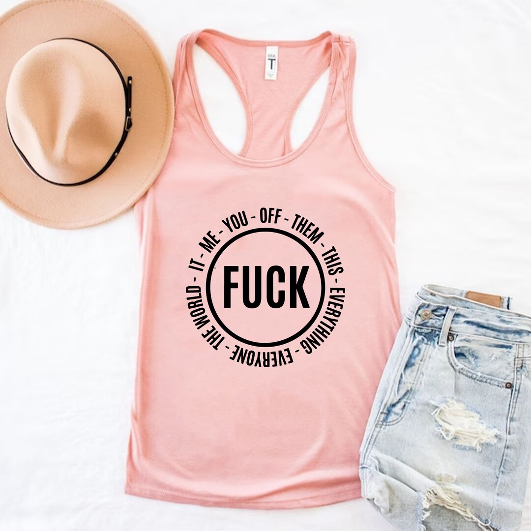Fuck Everybody Tank, Adult Quote Tank, FK This It Them You Me Everyone off Everything,fk