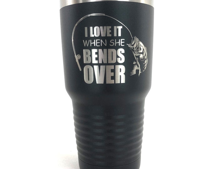 Featured listing image: Personalized Tumbler, Fishing Tumbler, Custom Tumbler, Engraved Cup, Engraved Tumbler, I Love It When she Bends Over Tumbler Cup, 20oz, 30oz