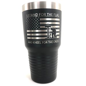 Personalized Tumbler, custom Tumbler, Engraved Cup, Engraved Tumbler, I Stand For the Flag And Kneel For The Cross Tumbler, 20oz, 30oz