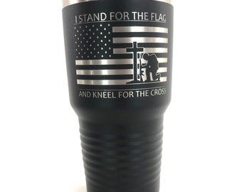 Personalized Tumbler, custom Tumbler, Engraved Cup, Engraved Tumbler, I Stand For the Flag And Kneel For The Cross Tumbler, 20oz, 30oz