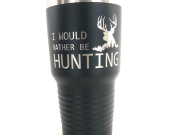 Personalized Tumbler, Hunting Tumbler, Custom Tumbler, Engraved Cup, Engraved Tumbler, I Would Rather Be Hunting Tumbler,  Cup, 20oz, 30oz