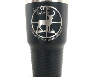 Personalized Tumbler, Hunting, Custom Tumbler, Engraved Cup, Engraved Tumbler, Opening Day Should Be A National Holiday, Cup, 20oz, 30oz